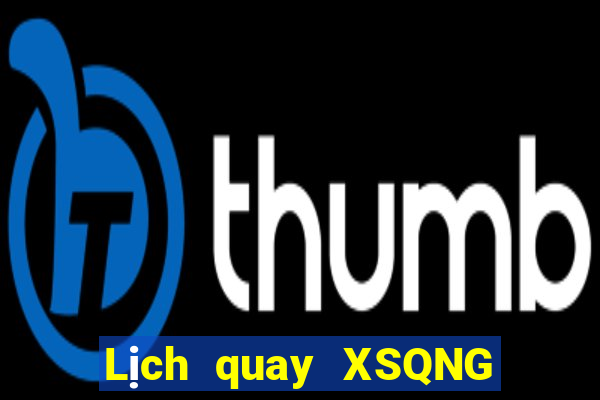 Lịch quay XSQNG ngày 9