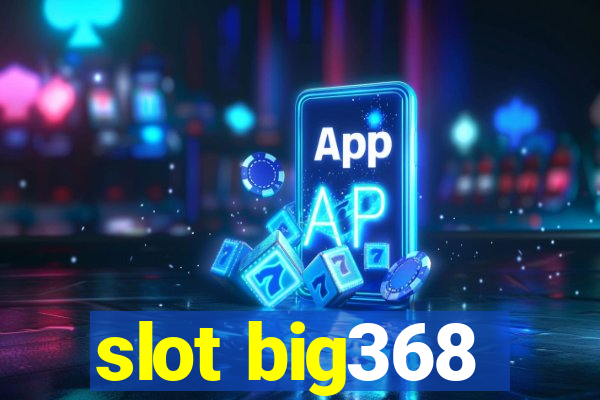 slot big368