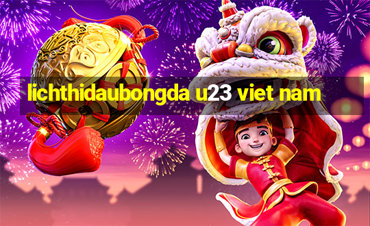 lichthidaubongda u23 viet nam