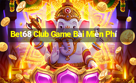 Bet68 Club Game Bài Miễn Phí