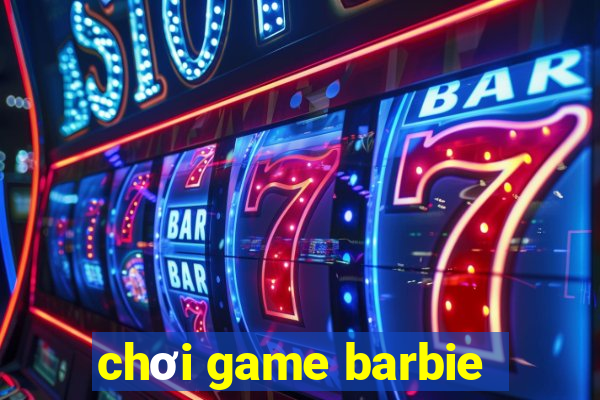 chơi game barbie