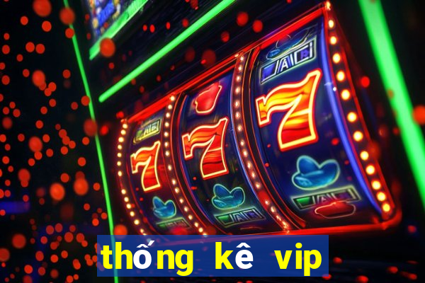 thống kê vip miền bắc hôm nay