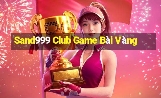 Sand999 Club Game Bài Vàng