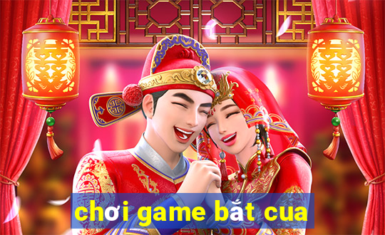 chơi game bắt cua