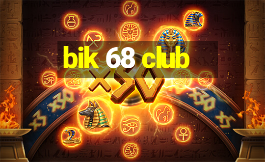 bik 68 club