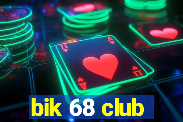 bik 68 club