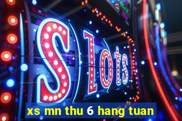 xs mn thu 6 hang tuan