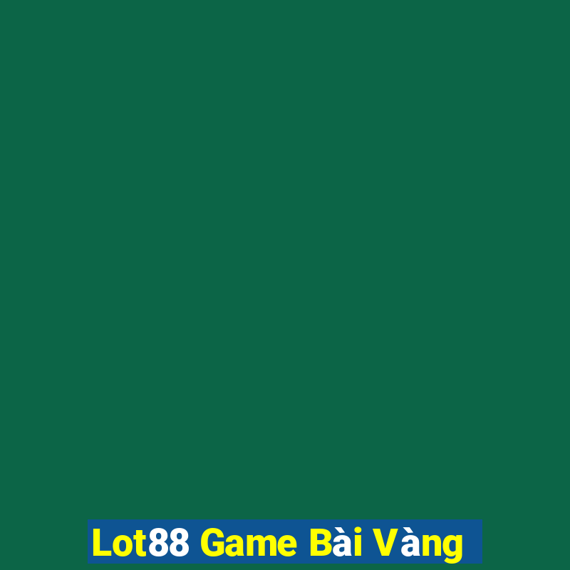 Lot88 Game Bài Vàng