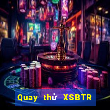 Quay thử XSBTR ngày 10