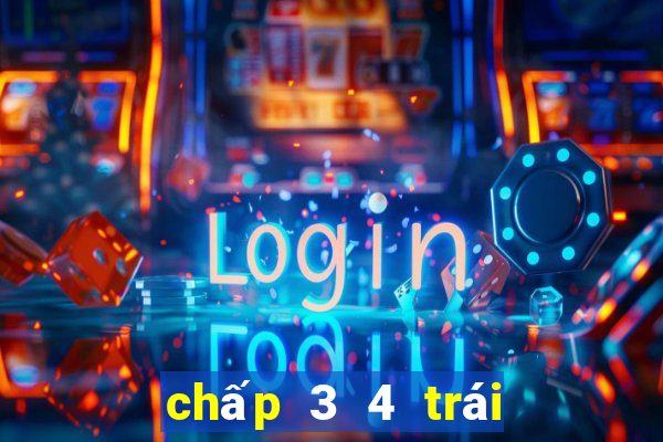 chấp 3 4 trái là gì