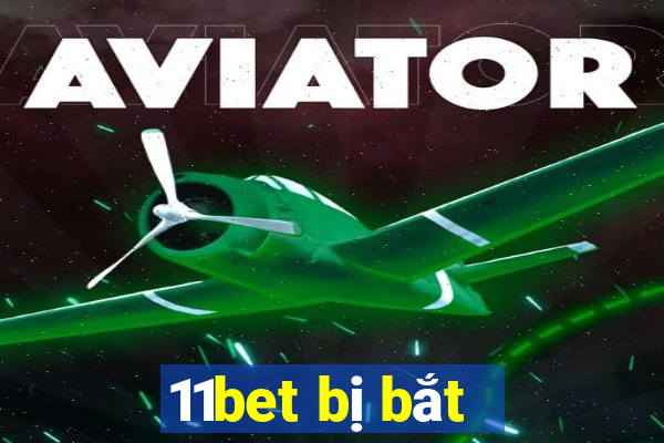 11bet bị bắt