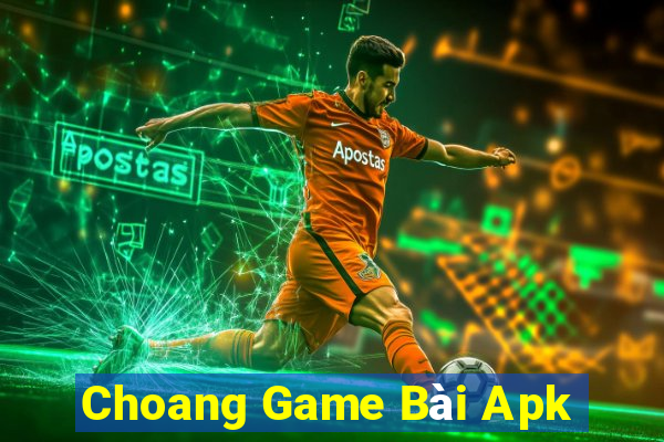 Choang Game Bài Apk