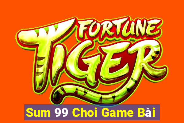 Sum 99 Choi Game Bài