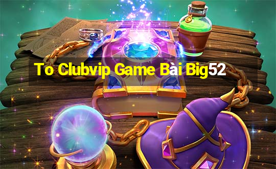 To Clubvip Game Bài Big52