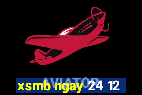 xsmb ngay 24 12