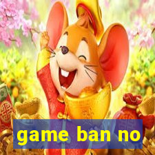 game ban no