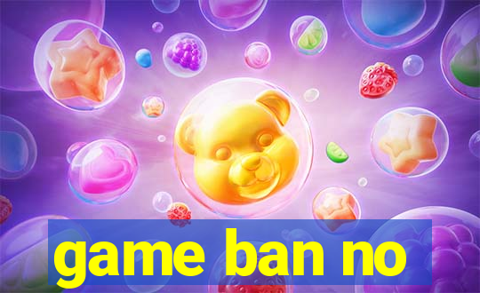 game ban no