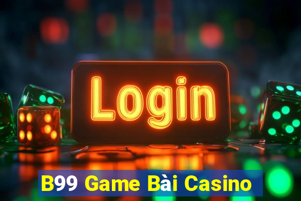 B99 Game Bài Casino