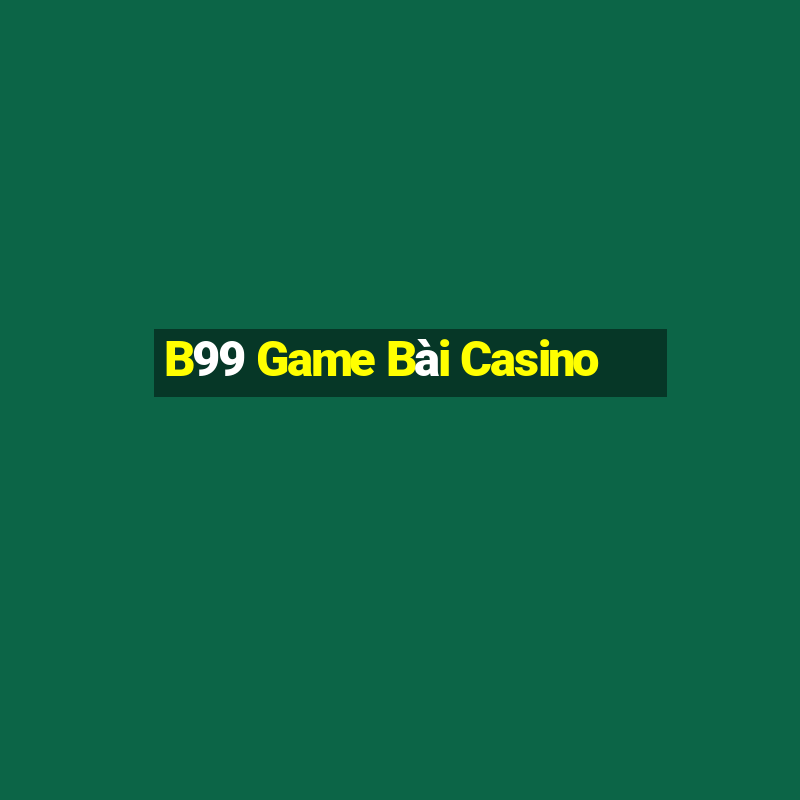 B99 Game Bài Casino