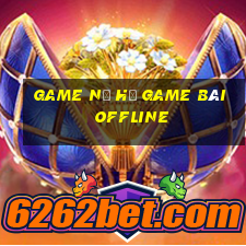 Game Nổ Hủ Game Bài Offline