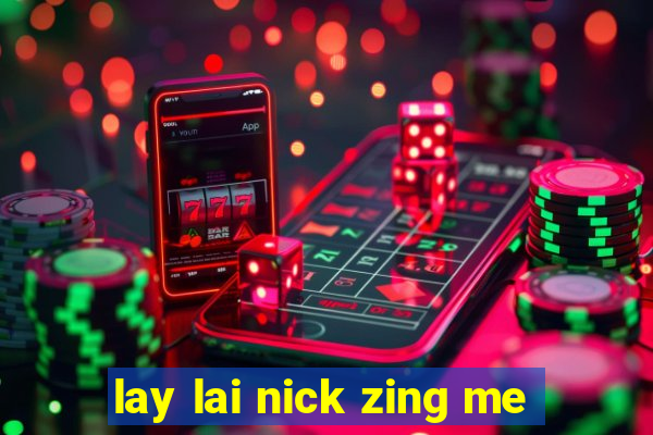 lay lai nick zing me