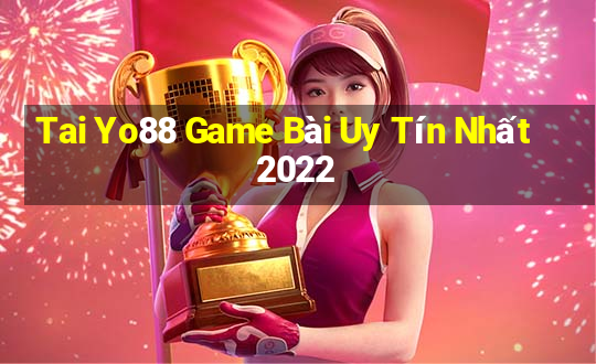 Tai Yo88 Game Bài Uy Tín Nhất 2022