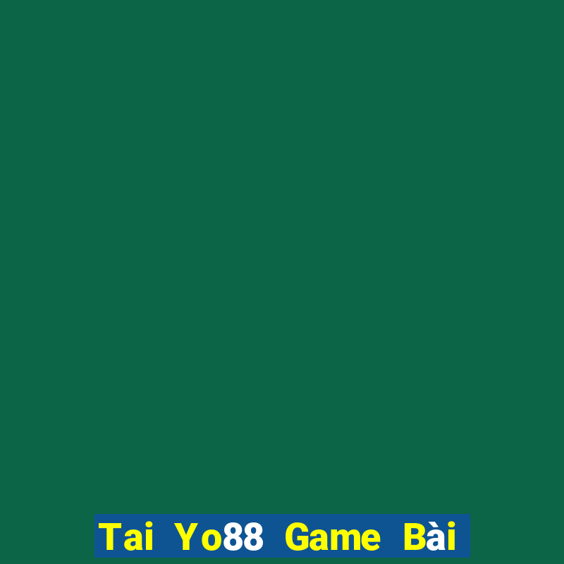 Tai Yo88 Game Bài Uy Tín Nhất 2022