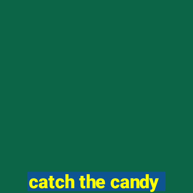 catch the candy