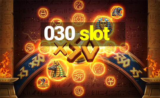 030 slot