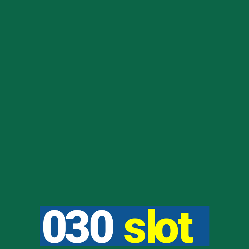 030 slot