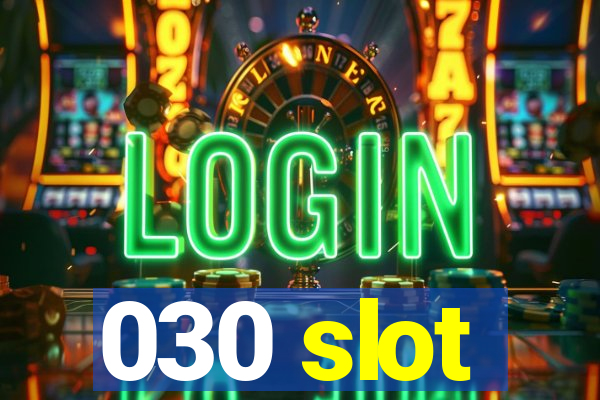 030 slot