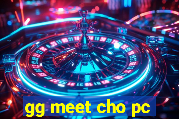 gg meet cho pc