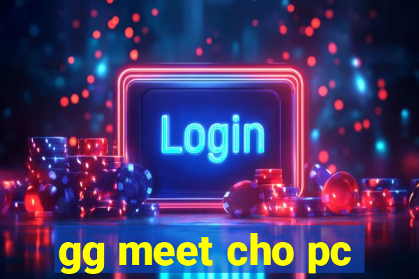 gg meet cho pc