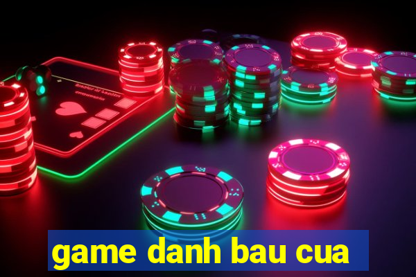 game danh bau cua