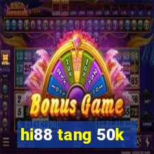 hi88 tang 50k