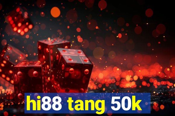 hi88 tang 50k