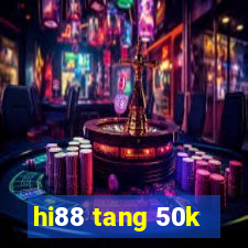 hi88 tang 50k