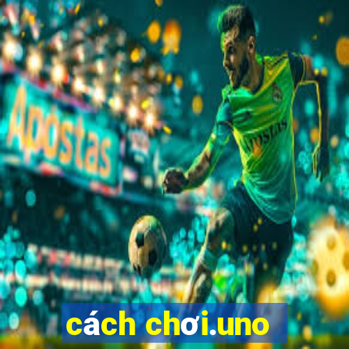 cách chơi.uno