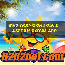 M88 Trang chủ của Eastern Royal app