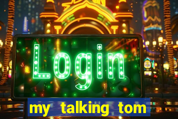 my talking tom hack full