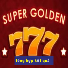 tổng hợp kết quả