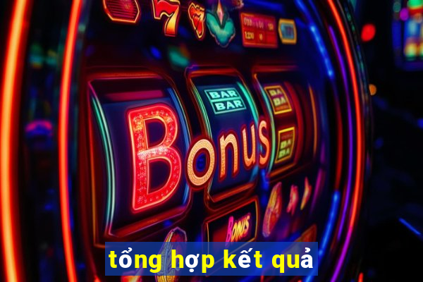 tổng hợp kết quả