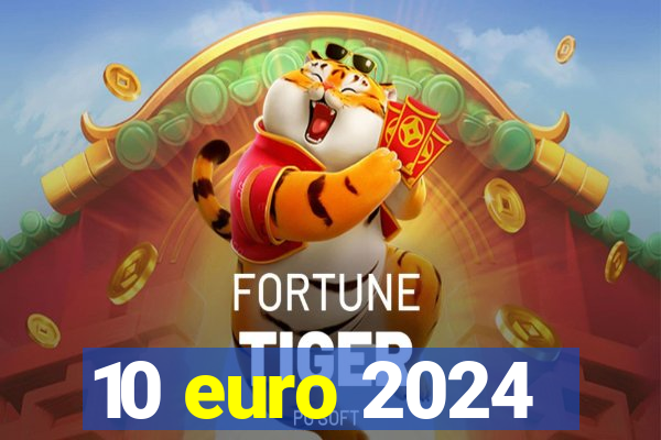 10 euro 2024