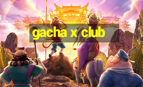 gacha x club