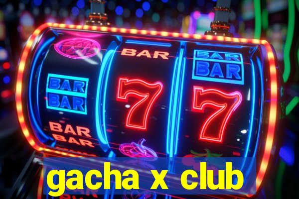 gacha x club