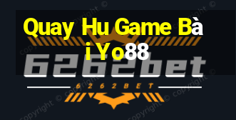 Quay Hu Game Bài Yo88