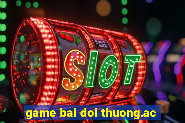 game bai doi thuong.ac