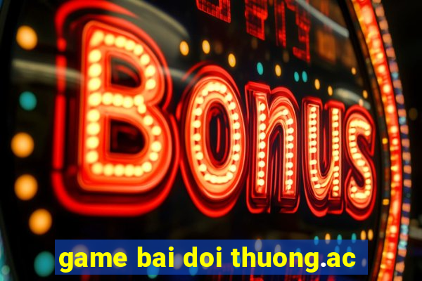 game bai doi thuong.ac