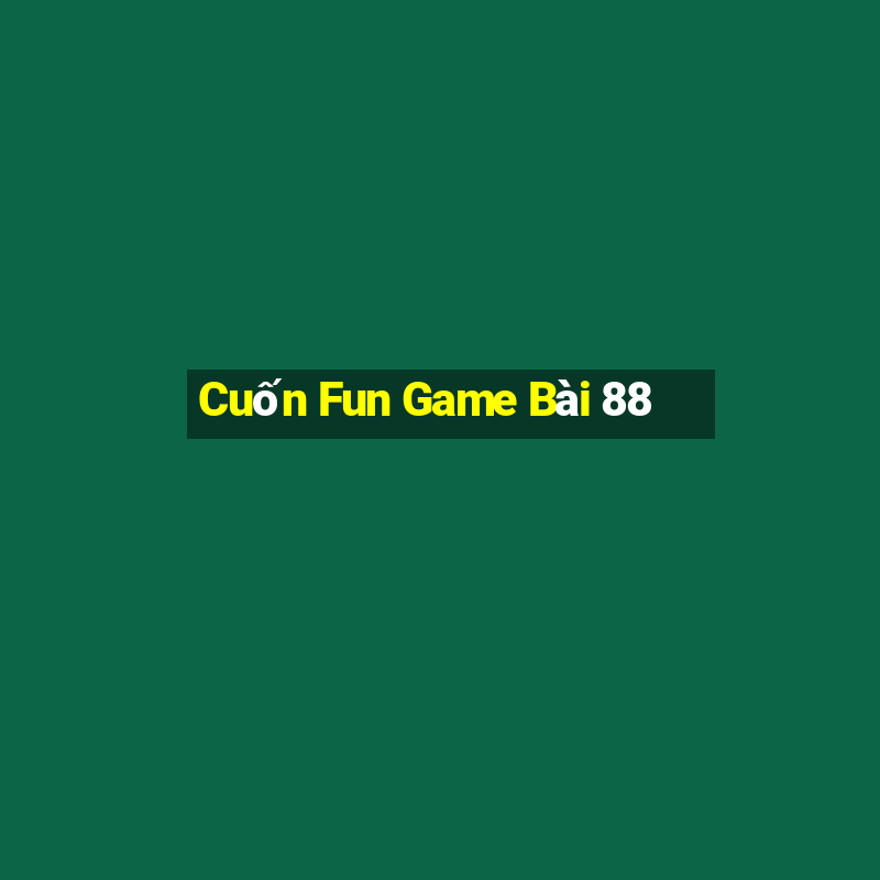 Cuốn Fun Game Bài 88