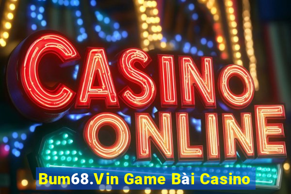 Bum68.Vin Game Bài Casino